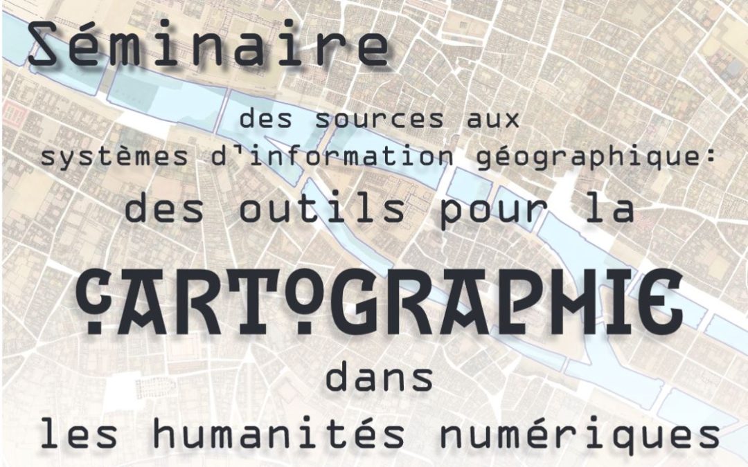 Séminaire des sources aux SIG – Des outils pour la cartographie dans les humanités numériques #7 – 11 avril 2024