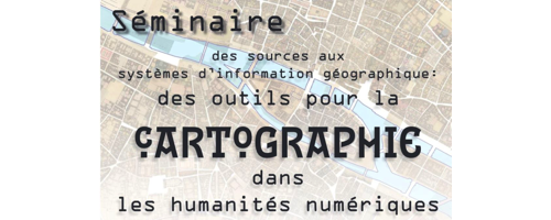 Séminaire des sources aux SIG – Des outils pour la cartographie dans les humanités numériques #7 – 11 avril 2024